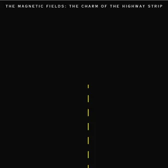 The Charm of the Highway Strip by The Magnetic Fields