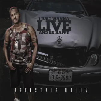 I Just Wanna Live and Be Happy by Freestyle Bully