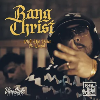 Bang Christ by Phil the Voice