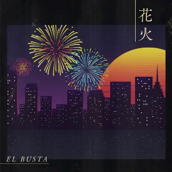 HANABI by EL BUSTA