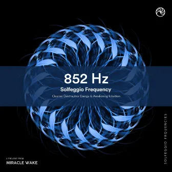 852 Hz Awakening Intuition & Cleanse Destructive Energy by Solfeggio Frequencies Healing Music