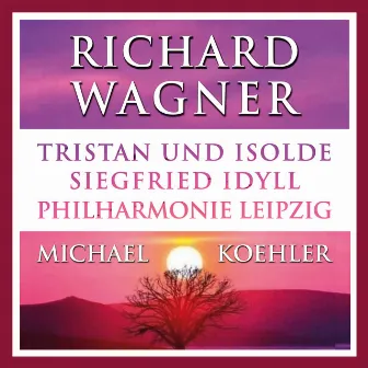 Wagner: Tristan und Isolde & Siegfried Idyll (Live) by Michael Koehler