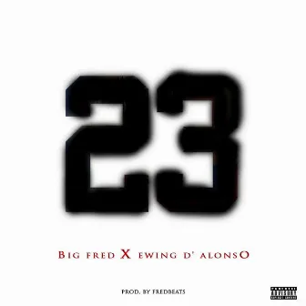 23 (feat. Ewing D'Alonso) by Big Fred