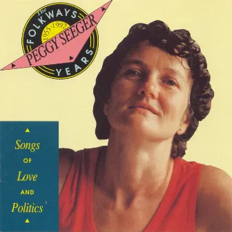 Folkways Years, 1955-1992: Songs of Love and Politics by Peggy Seeger