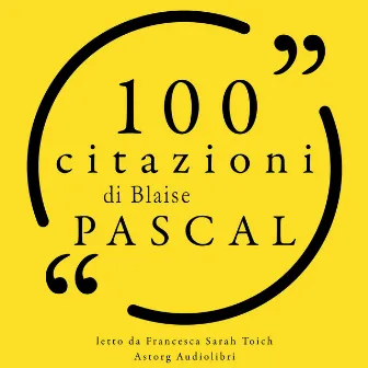 100 citazioni di Blaise Pascal (Le 100 citazioni di...) by Blaise Pascal