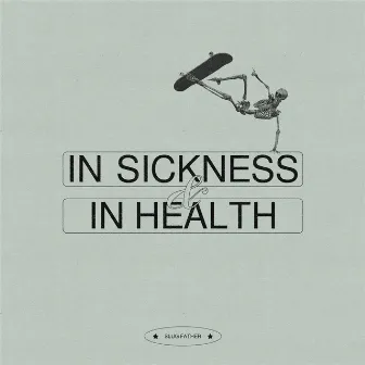 IN SICKNESS & IN HEALTH by Slug Father