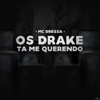 Os Drake Tá Me Querendo by Mc Dressa