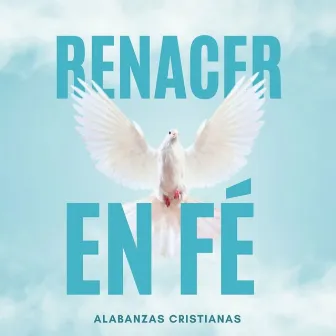 Renacer En Fé by Mensajes Cristianos