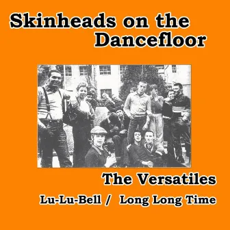 Lu-Lu-Bell / Long Long Time (Skinheads on the Dancefloor) by The Versatiles