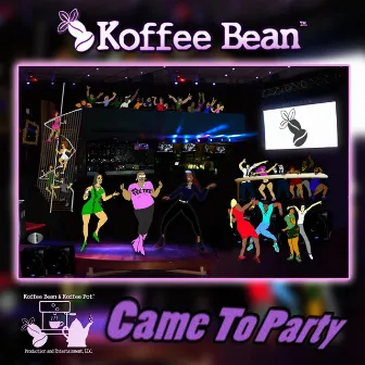 CAME TO PARTY by Koffeebean