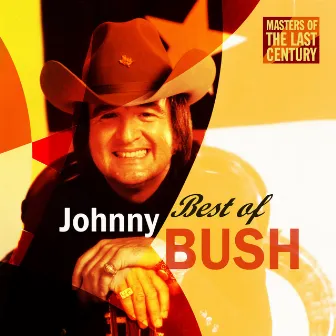 Masters Of The Last Century: Best of Johnny Bush by Johnny Bush