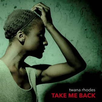 Take Me Back by Twana Rhodes