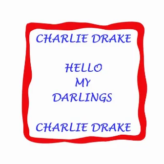 Hello My Darlings by Charlie Drake