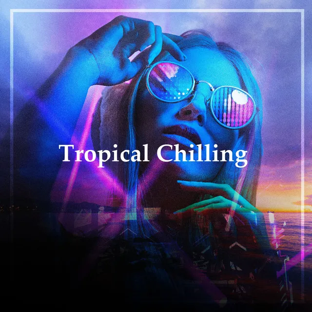 Tropical Chilling