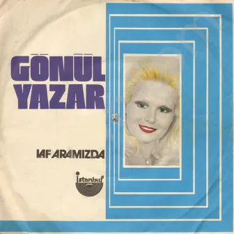 Laf Aramızda (45'lik) by Gönül Yazar