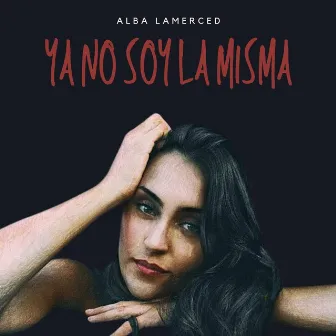 Ya No Soy La Misma by Alba LaMerced