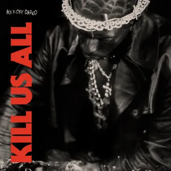 Kill Us All (K.U.A.) by Meechy Darko