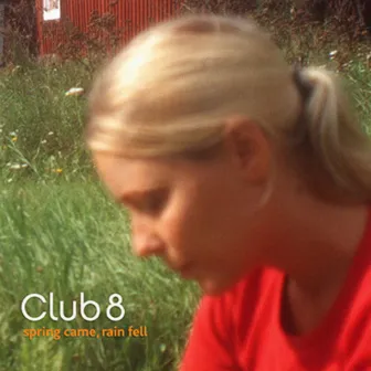 Spring Came, Rain Fell by Club 8