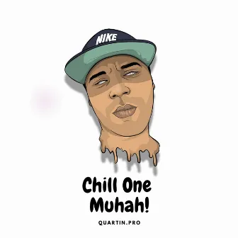 Chill One Muhah by Muhah