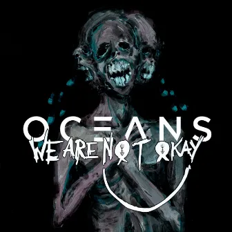 We Are Nøt Okay by OCEANS