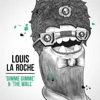 Gimme Gimme & the Wall by Louis La Roche