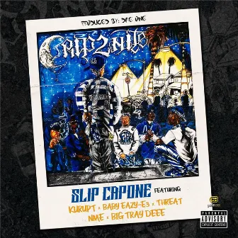 Crip2nite (feat. Kurupt, Baby Eazy-E3, Threat, NME & Big Tray Deee) by Slip Capone