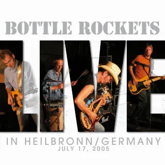 Live (In Heilbronn / Germany July 17, 2005) by The Bottle Rockets