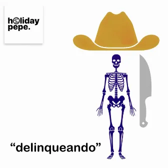 delinqueando by Holiday Pepe