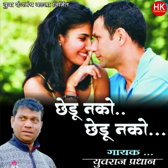 Chhedu Nako Chhedu Nako by Yuvraj Pradhan