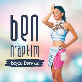 Ben N'aptım by Beyza Durmaz