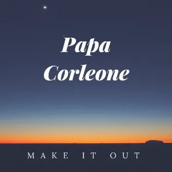 Make it out by Papa Corleone