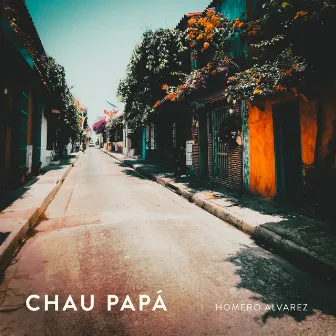 Chau Papá by Homero Alvarez