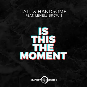 Is This the Moment by Tall & Handsome