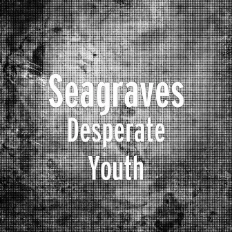 Desperate Youth by Seagraves