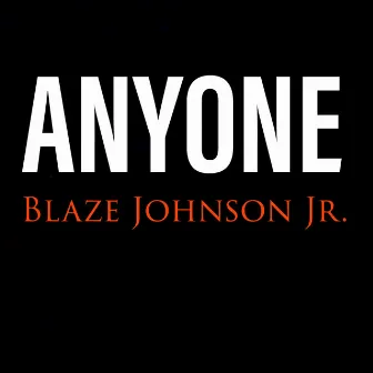 Anyone by Blaze Johnson Jr.