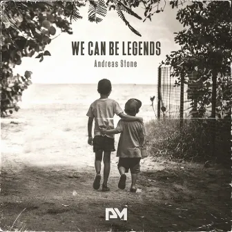 We Can Be Legends by Andreas Stone