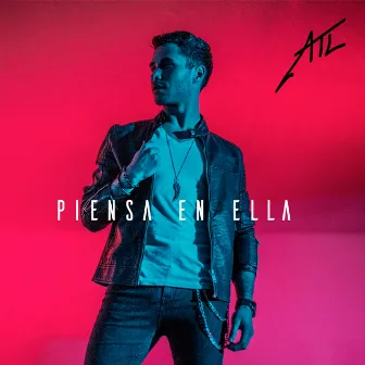 Piensa en Ella by Atl Garza