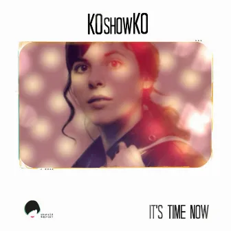 It's Time Now by Koshowko