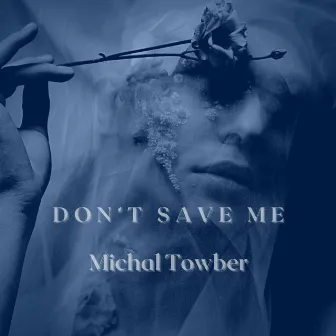 Don't Save Me by Michal Towber