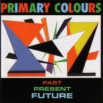 Past Present & Future by Primary Colours