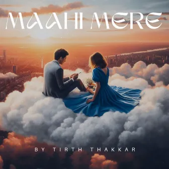 Maahi Mere by Tirth Thakkar