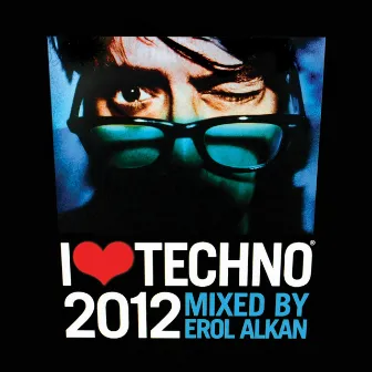 I Love Techno 2012 by Erol Alkan