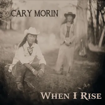 When I Rise by Cary Morin