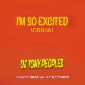 I'm so Excited (Organ) by DJ Tony Peoples