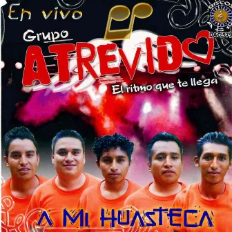 A Mi Huasteca by Grupo Atrevido