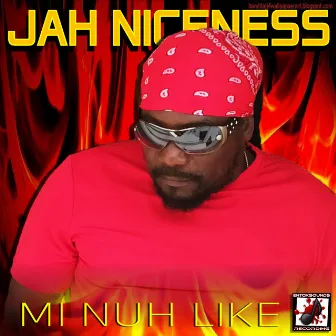 Jah Niceness - Mi Nuh Like by Jah Niceness