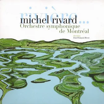 Rivière … et autres chansons symphoniques by Michel Rivard