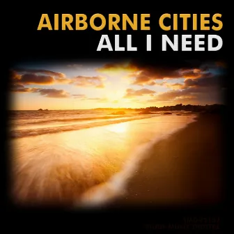 All I Need by Airborne Cities