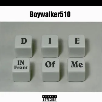 Die in front of me by Boywalker510