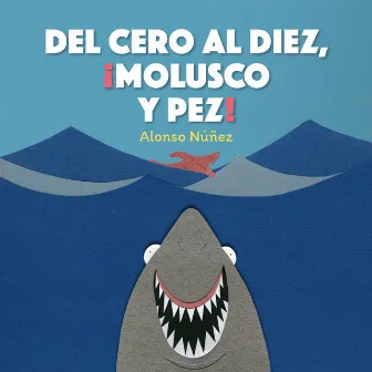 Del cero al diez, ¡molusco y pez! (Completo) by Alonso Núñez